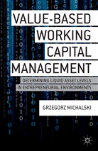 G Michalski, G. Michalski, Grzegorz Michalski, Grzegorz M. Michalski - Value-Based Working Capital Management