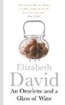 Elizabeth David, David Elizabeth - An Omelette And a Glass of Wine