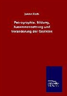 Justus Roth - Petrographie. Bildung, Zusammensetzung und Veränderung der Gesteine