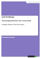 Carla Ernstberger - Züchtungsmethoden der Gentechnik