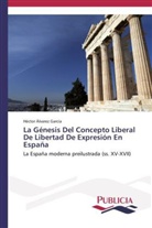 Héctor Álvarez García - La Génesis Del Concepto Liberal De Libertad De Expresión En España