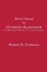 Robert D Cornwall, Robert D. Cornwall - Study Guide to Ultimate Allegiance