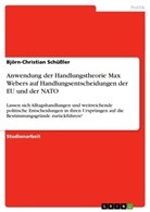 Björn-Christian Schüßler - Anwendung der Handlungstheorie Max Webers auf Handlungsentscheidungen der EU und der NATO