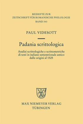 Paul Videsott - Padania scrittologica - Analisi scrittologiche e scrittometriche di testi in italiano settentrionale antico dalle origini al 1525