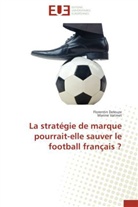 Florenti Deleuze, Florentin Deleuze, Marine Vatinet - LA STRATEGIE DE MARQUE POURRAIT-ELLE SAUVER LE FOOTBALL FRANCAIS ?