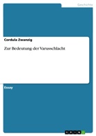 Cordula Zwanzig - Zur Bedeutung der Varusschlacht