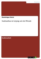 Dominique Sévin - Stadtumbau in Leipzig seit der Wende