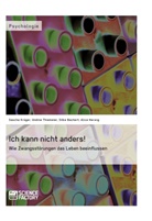 Silk Bachert, Silke Bachert, Alice Herwig, Alice u a Herwig, Sascha Krüger, Sascha u a Krüger... - Ich kann nicht anders! Wie Zwangsstörungen das Leben beeinflussen