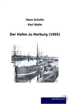 Han Schultz, Hans Schultz, Karl Walle - Der Hafen zu Harburg (1905)