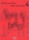 Helen Auge, Hélène Augé, Maria Marquet, Michele Pendanx, Michèle Pendanx - Tout va bien ! méthode de français, 4 : cahier d'exercices