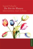 Ingrid Schacht - Die Zeit der Blumen