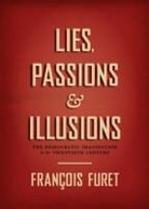 Francois Furet, François Furet, Francois (Ecole des Hautes Etudes en Sciences Sociales Furet, Franocois Furet, Christophe Prochasson - Lies, Passions, and Illusions