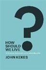 John Kekes, Kekes John - How Should We Live?