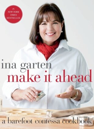 Ina Garten, Quentin Bacon - Make It Ahead A Barefoot Contessa Cookbook