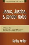 Kathy Keller - Jesus, Justice, and Gender Roles