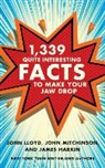 James Harkin, John Lloyd, John Mitchinson - 1,339 Quite Interesting Facts to Make Your Jaw Drop