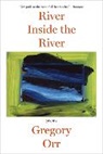 Gregory Orr - River Inside the River
