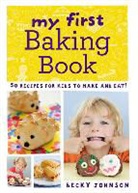 Becky Johnson - My First Baking Book