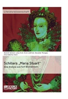 Gerhard, D Gerhard, D. Gerhard, L. Kroll, Leibfried, E. Leibfried... - Schillers "Maria Stuart" - Eine Analyse aus fünf Blickwinkeln