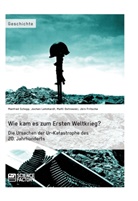 Jörn Fritsche, Joche Lehnhardt, Jochen Lehnhardt, Jochen u Lehnhardt, Matt Ostrowski, Matti Ostrowski... - Wie kam es zum Ersten Weltkrieg?