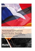 Caroli Behrens, Carolin Behrens, Florian Kreier, Johannes Müller, Alexande Stock, Alexander Stock - Deutschland und Frankreich: Geschichte einer Hassliebe