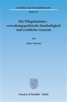 Mario Martini - Die Pflegekammer - verwaltungspolitische Sinnhaftigkeit und rechtliche Grenzen.
