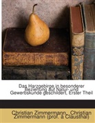 Christian Zimmermann (prof. à Clausthal), Christian Zimmermann - Das Harzgebirge In Besonderer Beziehung Auf Natur- Und Gewerbskunde Geschildert...
