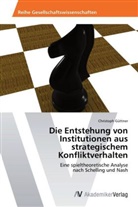 Christoph Güttner - Die Entstehung von Institutionen aus strategischem Konfliktverhalten