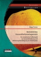 Maja Tintor - Betriebliches Gesundheitsmanagement: Ein empirisches Fallbeispiel zur Gesunderhaltung und Belastungsbewältigung am Arbeitsplatz