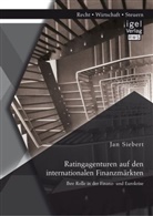 Jan Siebert - Ratingagenturen auf den internationalen Finanzmärkten