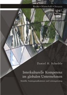 Daniel Scheible, Daniel H Scheible, Daniel H. Scheible - Interkulturelle Kompetenz im globalen Unternehmen