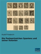 Rudolf Friederich - Die Postwertzeichen Spaniens und seiner Kolonien