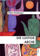 Fred Endrikat - Die lustige Arche