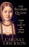 Carolly Erickson - The Spanish Queen