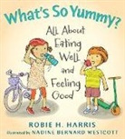 Robie Harris, Robie/ Westcott Harris, Nadine Bernard Westcott, Nadine Bernard Westcott - What's So Yummy?
