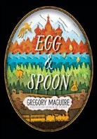 Gregory Maguire - Egg and Spoon
