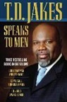 T D Jakes, T. D. Jakes, T.D. Jakes - T. D. Jakes Speaks to Men