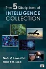 Robert M. Clark, Mark M Lowenthal, Mark M. Lowenthal, Mark M. Clark Lowenthal, Mark M. M. Clark Lowenthal, Robert M. Clark... - Five Disciplines of Intelligence Collection