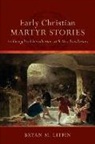 Bryan M Litfin, Bryan M. Litfin - Early Christian Martyr Stories