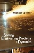 Michael Spektor, Michael B Spektor - Solving Engineering Problems in Dynamics