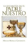 Miriam Murillo Gavarrete - La Eucaristia En El Padre Nuestro