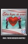 Angel Tiberio Mosquera Martinez - Entre Lazos de Amor