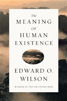Edward O. Wilson, Edward Osborne Wilson - The Meaning of Human Existence
