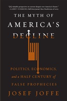 Josef Joffe - The Myth of America's Decline