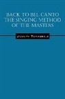 Joseph Tomaselli - Back to Bel Canto the Singing Method of the Masters