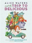 Jacqueline Briggs Martin, Hayelin Choi - Alice Waters and the Trip to Delicious