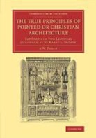 A. Welby Pugin, Augustus Welby Northmore Pugin - True Principles of Pointed Or Christian Architecture
