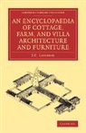 J. C. Loudon, John Claudius Loudon - Encyclopaedia of Cottage, Farm, and Villa Architecture and Furniture