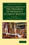 Jacob Bell, Jacob Redwood Bell, Bell Jacob, Theophilus Redwood, Redwood Theophilus - Historical Sketch of the Progress of Pharmacy in Great Britain