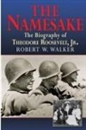 Robert W. Walker - The Namesake, the Biography of Theodore Roosevelt Jr